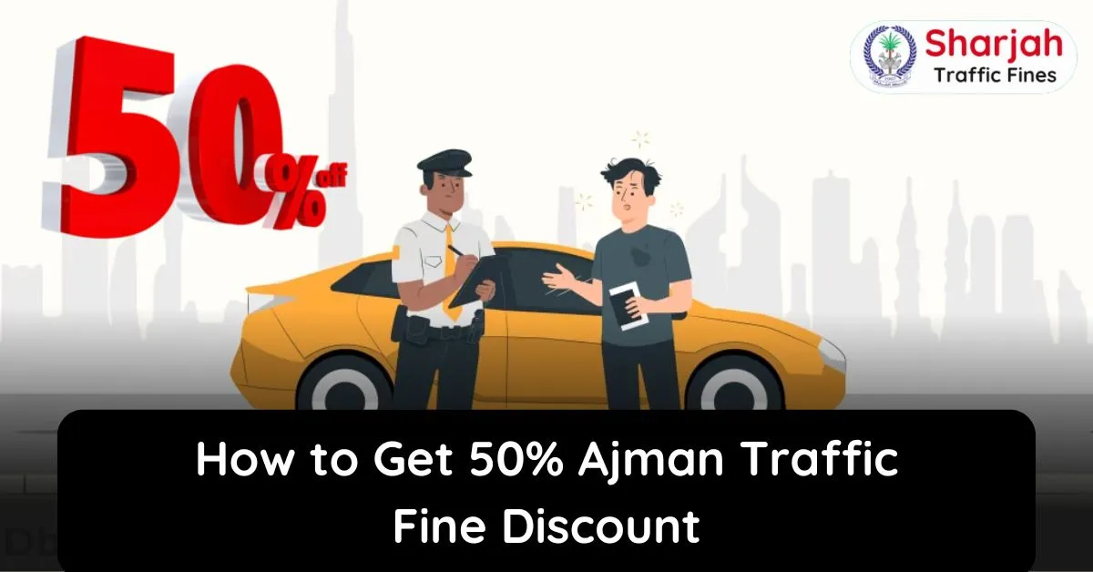 How to Get 50% Ajman Traffic Fine Discount in 2024