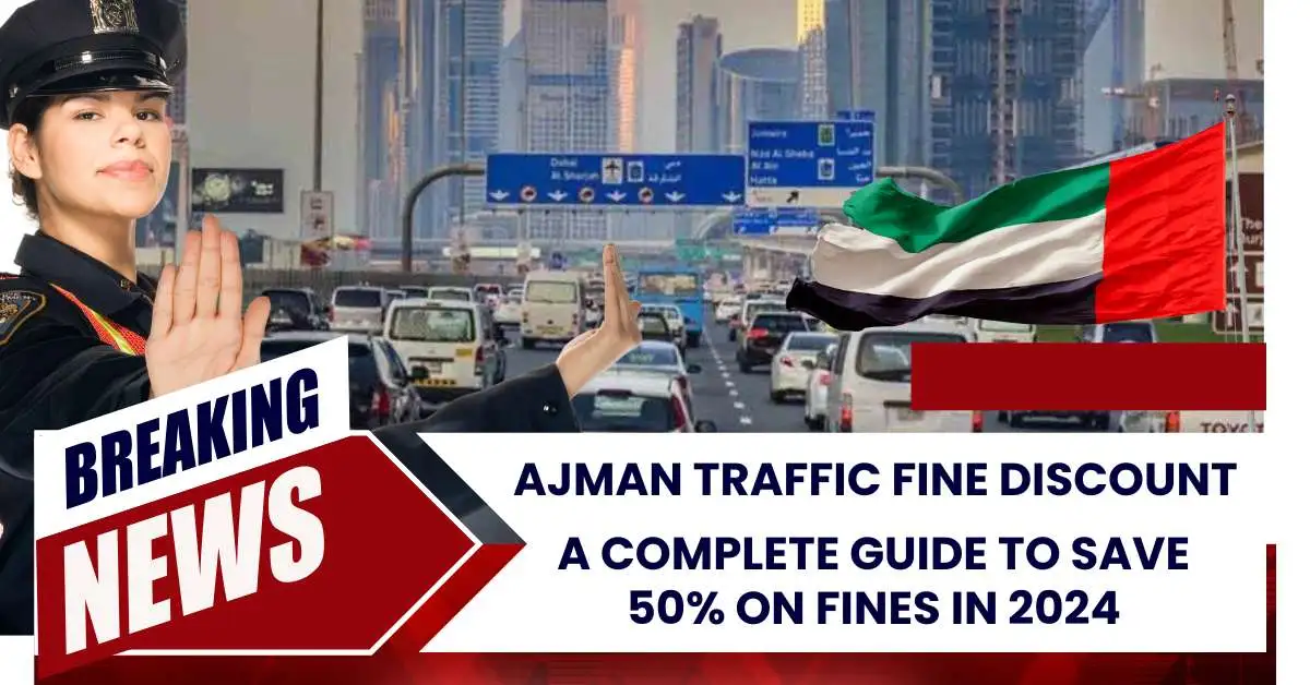 Ajman Traffic Fine Discount: A Complete Guide to Save 50% on Fines in 2024