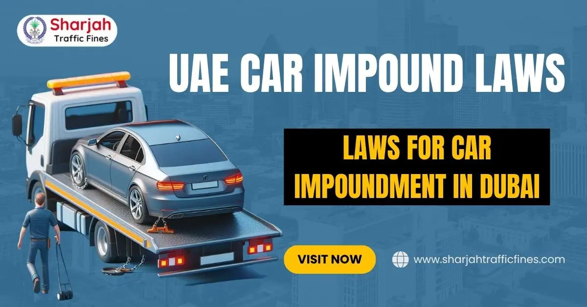UAE Car Impound Laws 2025: How to Get Your Car Back Without the Stress!