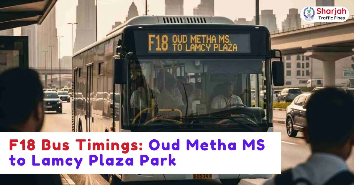 F18 Bus Timings: Oud Metha MS to Lamcy Plaza